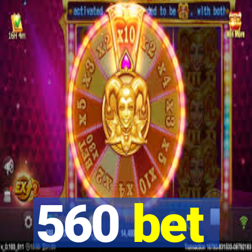 560 bet